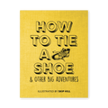 How to Tie a Shoe (Penny Candy Books, by Skip Hill, illustrated)